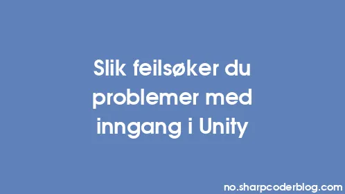 Slik feilsøker du problemer med inngang i Unity - Thumbnail