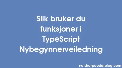 Slik bruker du funksjoner i TypeScript Nybegynnerveiledning - Thumbnail