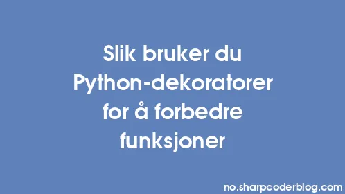 Slik bruker du Python-dekoratorer for å forbedre funksjoner - Thumbnail