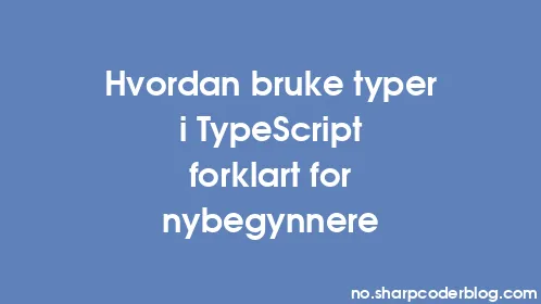 Hvordan bruke typer i TypeScript forklart for nybegynnere - Thumbnail