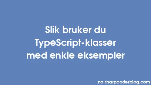 Slik bruker du TypeScript-klasser med enkle eksempler - Thumbnail