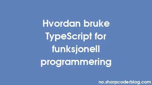 Hvordan bruke TypeScript for funksjonell programmering - Thumbnail