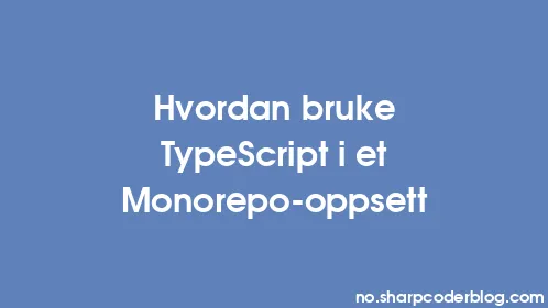Hvordan bruke TypeScript i et Monorepo-oppsett - Thumbnail