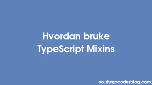 Hvordan bruke TypeScript Mixins - Thumbnail