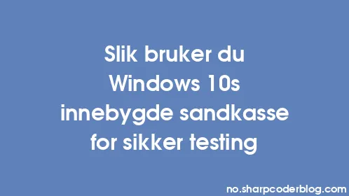 Slik bruker du Windows 10s innebygde sandkasse for sikker testing - Thumbnail