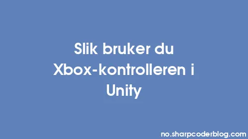 Slik bruker du Xbox-kontrolleren i Unity - Thumbnail