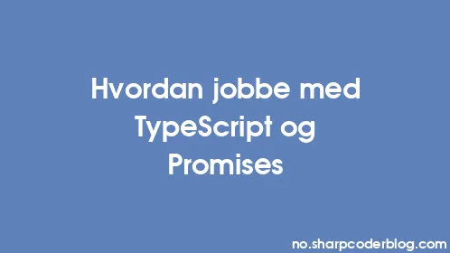 Hvordan jobbe med TypeScript og Promises - Thumbnail