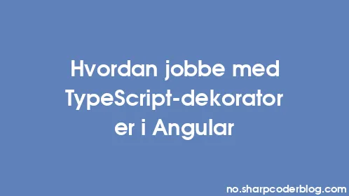 Hvordan jobbe med TypeScript-dekoratorer i Angular - Thumbnail