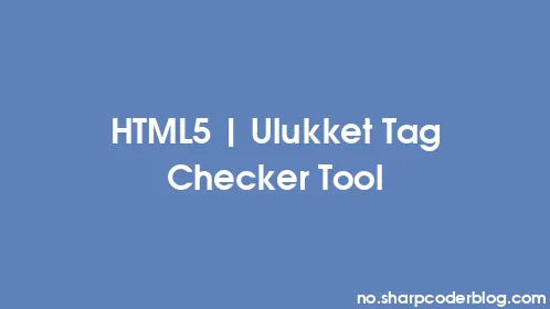 HTML5 | Ulukket Tag Checker Tool - Thumbnail