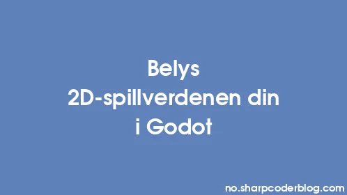 Belys 2D-spillverdenen din i Godot - Thumbnail