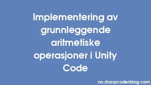 Implementering av grunnleggende aritmetiske operasjoner i Unity Code - Thumbnail