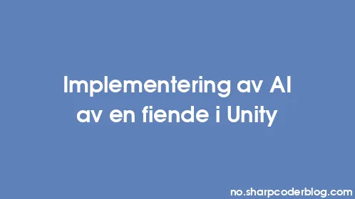 Implementering av AI av en fiende i Unity - Thumbnail