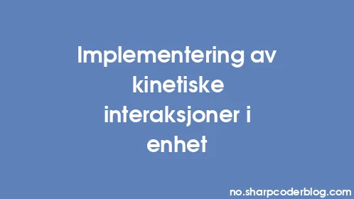 Implementering av kinetiske interaksjoner i enhet - Thumbnail