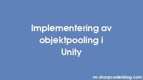 Implementering av objektpooling i Unity - Thumbnail