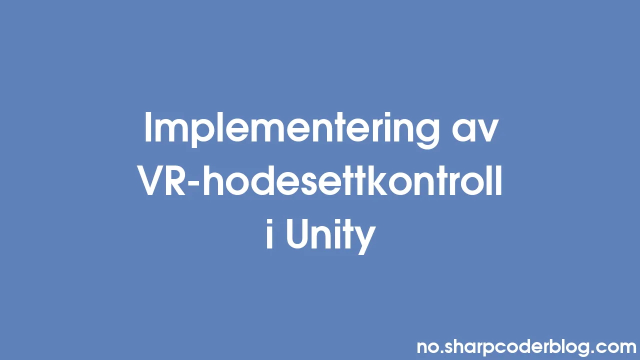 Implementering Av VR-hodesettkontroll I Unity | Sharp Coder Blog