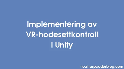 Implementering av VR-hodesettkontroll i Unity - Thumbnail