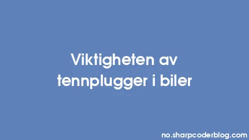 Viktigheten av tennplugger i biler - Thumbnail