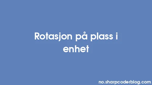 Rotasjon på plass i enhet - Thumbnail