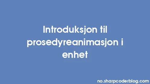 Introduksjon til prosedyreanimasjon i enhet - Thumbnail