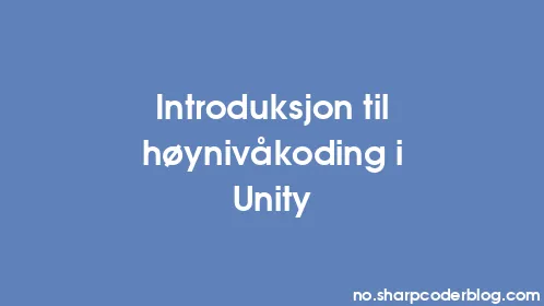 Introduksjon til høynivåkoding i Unity - Thumbnail