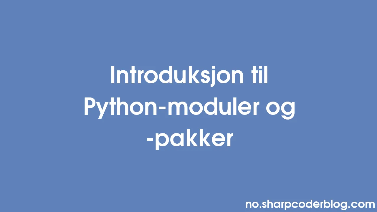 Introduksjon til Python-moduler og -pakker | Sharp Coder Blog
