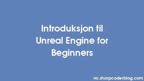 Introduksjon til Unreal Engine for Beginners - Thumbnail