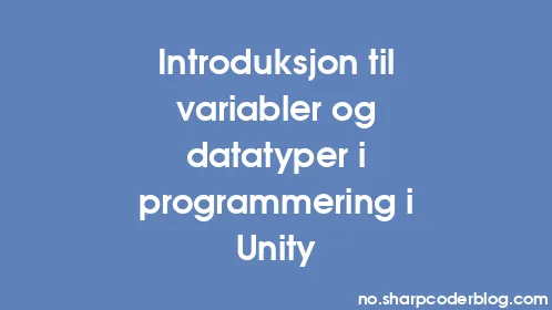 Introduksjon til variabler og datatyper i programmering i Unity - Thumbnail