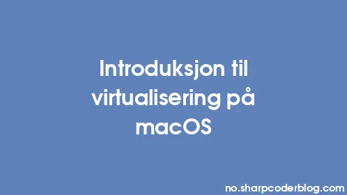 Introduksjon til virtualisering på macOS - Thumbnail