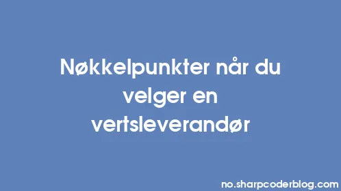 Nøkkelpunkter når du velger en vertsleverandør - Thumbnail