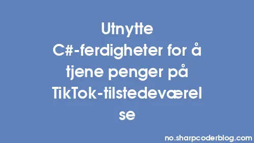Utnytte C#-ferdigheter for å tjene penger på TikTok-tilstedeværelse - Thumbnail