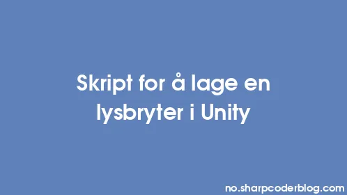 Skript for å lage en lysbryter i Unity - Thumbnail