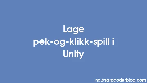 Lage pek-og-klikk-spill i Unity - Thumbnail