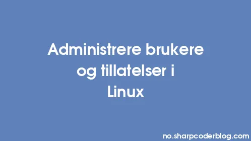 Administrere brukere og tillatelser i Linux - Thumbnail