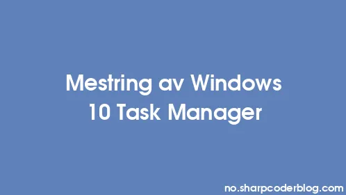 Mestring av Windows 10 Task Manager - Thumbnail
