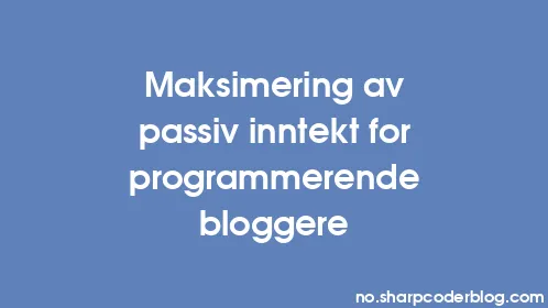 Maksimering av passiv inntekt for programmerende bloggere - Thumbnail