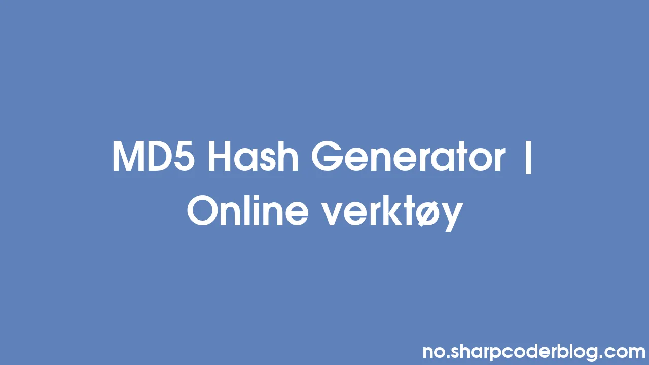 MD5 Hash Generator | Online Verktøy | Sharp Coder Blog