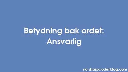 Betydning bak ordet: Ansvarlig - Thumbnail
