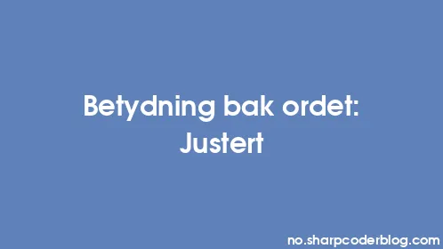Betydning bak ordet: Justert - Thumbnail