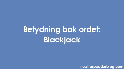 Betydning bak ordet: Blackjack - Thumbnail