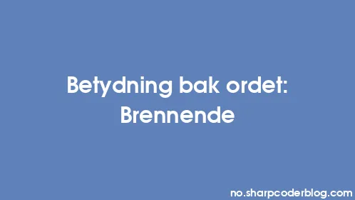 Betydning bak ordet: Brennende - Thumbnail
