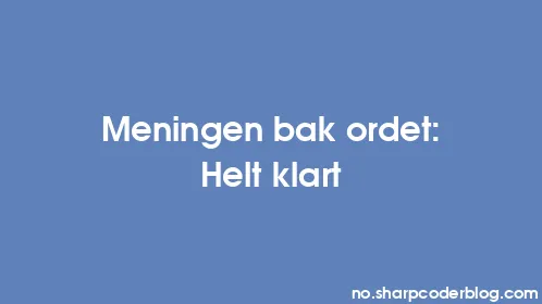 Meningen bak ordet: Helt klart - Thumbnail