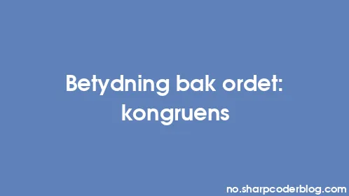 Betydning bak ordet: kongruens - Thumbnail
