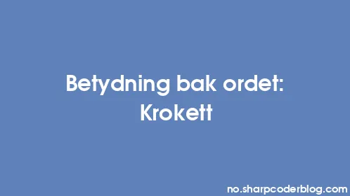 Betydning bak ordet: Krokett - Thumbnail