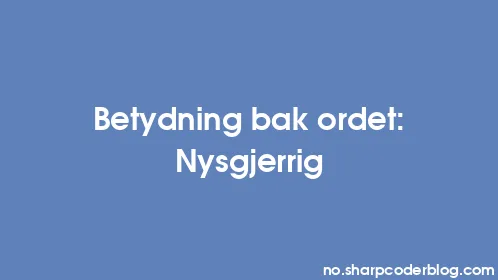 Betydning bak ordet: Nysgjerrig - Thumbnail