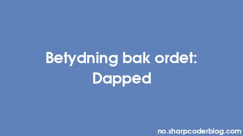 Betydning bak ordet: Dapped - Thumbnail