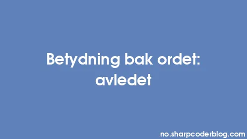 Betydning bak ordet: avledet - Thumbnail