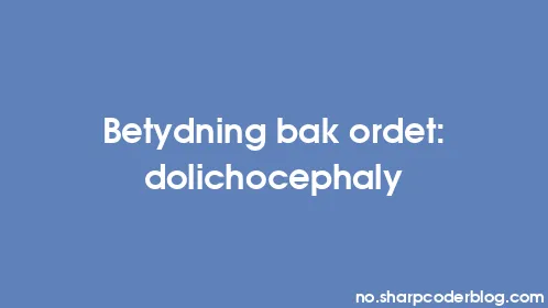 Betydning bak ordet: dolichocephaly - Thumbnail