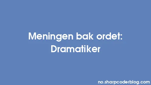 Meningen bak ordet: Dramatiker - Thumbnail