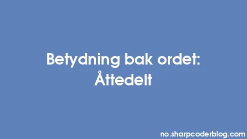 Betydning bak ordet: Åttedelt - Thumbnail