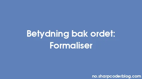 Betydning bak ordet: Formaliser - Thumbnail